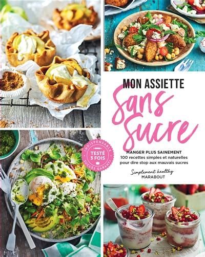 Livre Mon Assiette Sans Sucre Manger Plus Sainement 100 Recettes