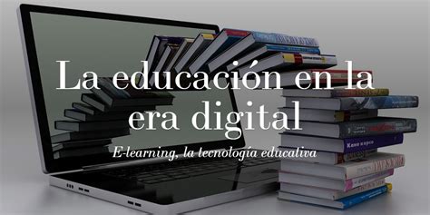 La Educación En La Era Digital