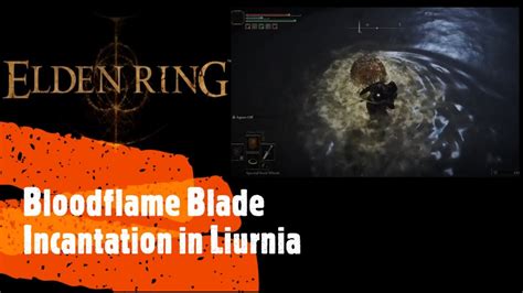 Elden Ring Bloodflame Blade Incantation In Liurnia Youtube