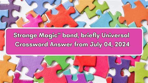 Universal “Strange Magic” band, briefly Crossword Clue Puzzle Answer
