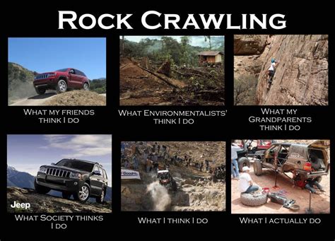 Rock Crawling What My Friends Think I Do Rock Crawling Jeep Memes