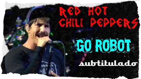 Red Hot Chili Peppers Go Robot Subtitulado Youtube