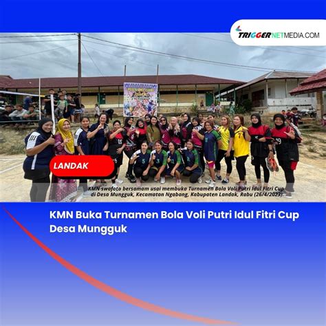 KMN Buka Turnamen Bola Voli Putri Idul Fitri Cup Desa Mungguk Trigger