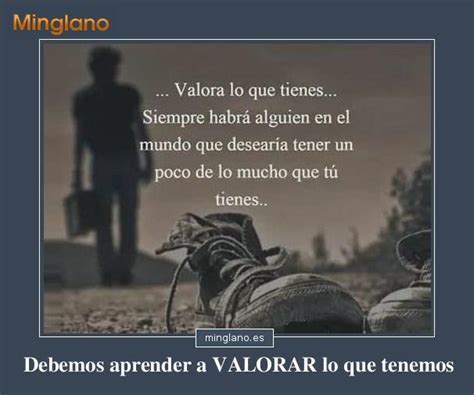 FRASES De SABER VALORAR Lo Que TIENES