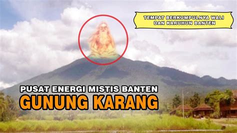 Mengupas Misteri Gunung Karang Pusat Energi Dan Kekuatan Banten