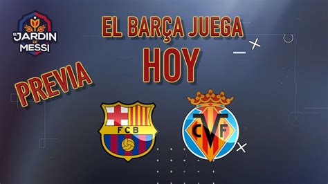 Hoy Juega El BarÇa Barcelona Villarreal BarÇa Villarreal El