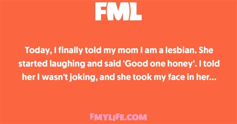 Intimacy Today I Finally Told My Mom I Am A Lesbian She Started Laughing Fml