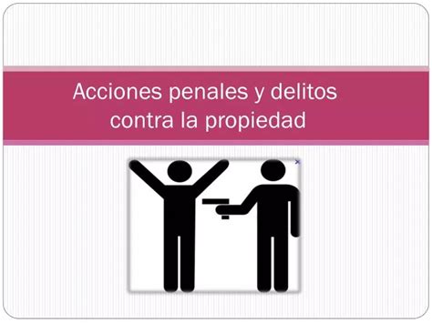 Ppt Acciones Penales Y Delitos Contra La Propiedad Powerpoint Presentation Id3236732