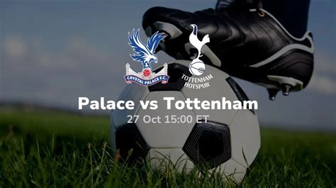 Crystal Palace Vs Tottenham Hotspur Prediction 10 27 2023