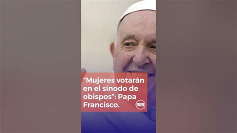 “mujeres Votarán En El Sínodo De Obispos” Papa Francisco Youtube