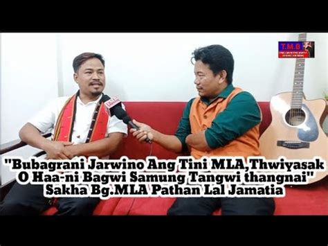 Bubagrani Jarwino Ang Tini MLA Thwiyasak O Haa Ni Bagwi Samung Khai