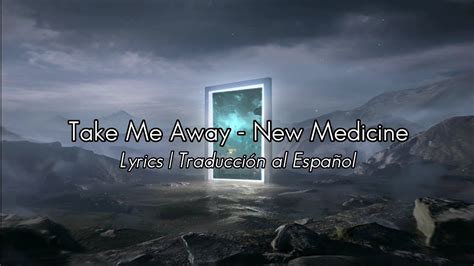 Take Me Away New Medicine Lyrics Traducci N Al Espa Ol Youtube