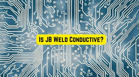 Is JB Weld Conductive A Comprehensive Guide Gluedigi