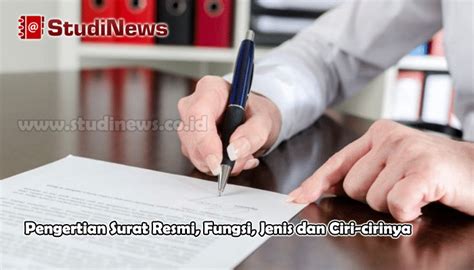 Pengertian Surat Resmi Fungsi Jenis Dan Ciri Cirinya Studinews