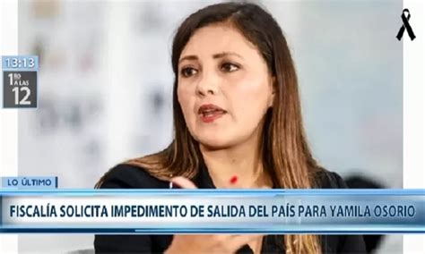 Yamila Osorio Fiscal A Pide Meses De Impedimento De Salida Del Pa S