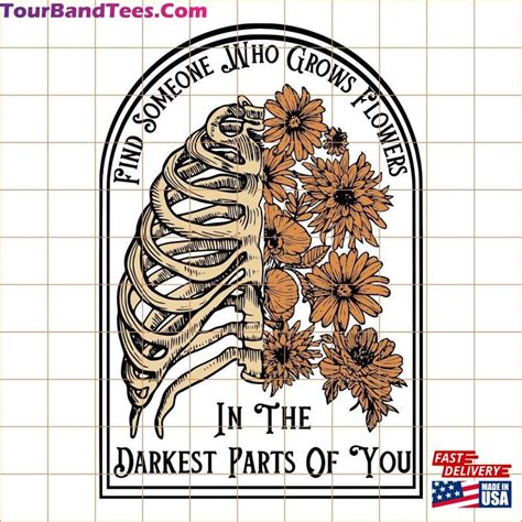 Find Someone Who Grows Flowers In The Darkest Parts Of You Png American