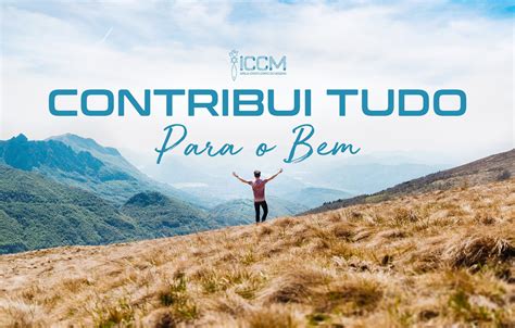 Contribui Tudo Para O Bem Iccm Igreja Crist Corpo Do Messias