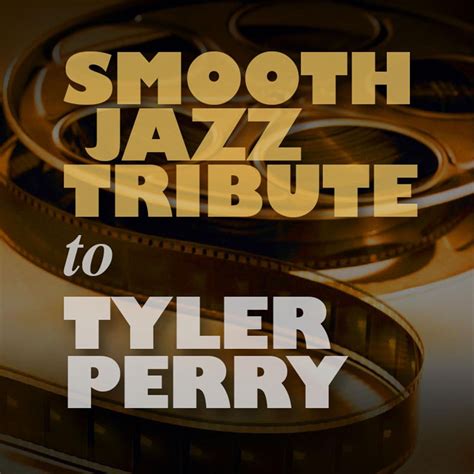 Smooth Jazz Tribute To Tyler Perry Album Von Smooth Jazz All Stars