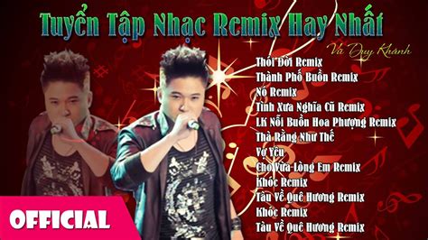 Tuyển Tập Nhạc Trữ Tình Remix Hay Nhất 2015 Vũ Duy Khánh YouTube