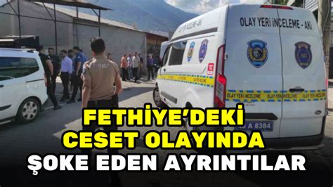 FETHİYEDEKİ CESET OLAYINDA ŞOKE EDEN AYRINTILAR Haber48 Son Dakika