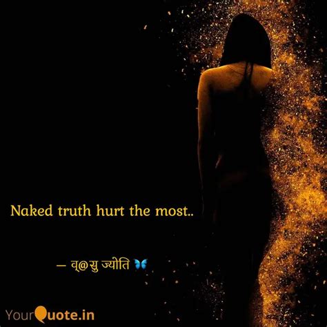 Naked Truth Hurt The Most Quotes Writings By Vasu Maurya Yourquote