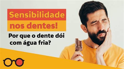 Sensibilidade nos dentes por que o dente dói água fria O que