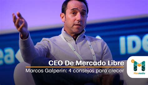 Masmedio Consejos Del Ceo De Mercado Libre Para Crecer