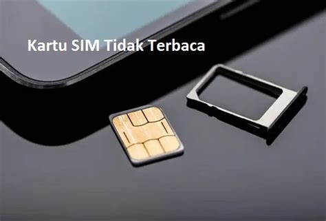 Kartu Sim Tidak Terbaca Penyebab Dan Cara Mengatasinya Secara Detail