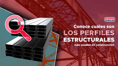 Los perfiles estructurales más usados en construcción Conócelos todos