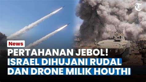 Pertahanan Jebol Israel Dihujani Drone Dan Rudal Houthi Berkali Kali