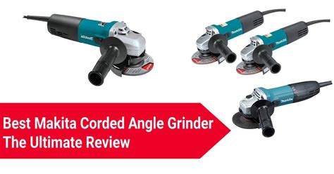 Best Makita Corded Angle Grinder The Ultimate Review