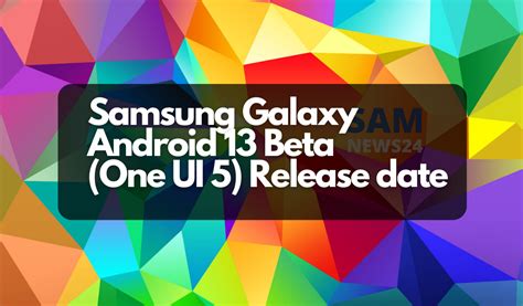 Samsung Galaxy Android 13 Beta And Its Pertaining Release Date Samnews 24