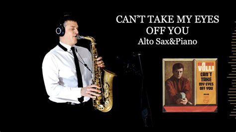 Cant Take My Eyes Off You Frankie Valli Alto Saxandpiano Free