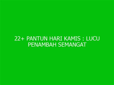 22 Pantun Hari Kamis Lucu Penambah Semangat Pagi Hari Ngelmu