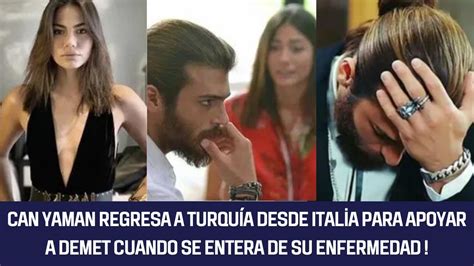 Can Yaman regresa a Turquía desde Italia para apoyar a Demet cuando se