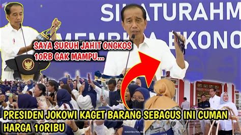 Presiden Jokowi Kaget Harga Cuman Rb Dan Rb Barang Bagus Produk