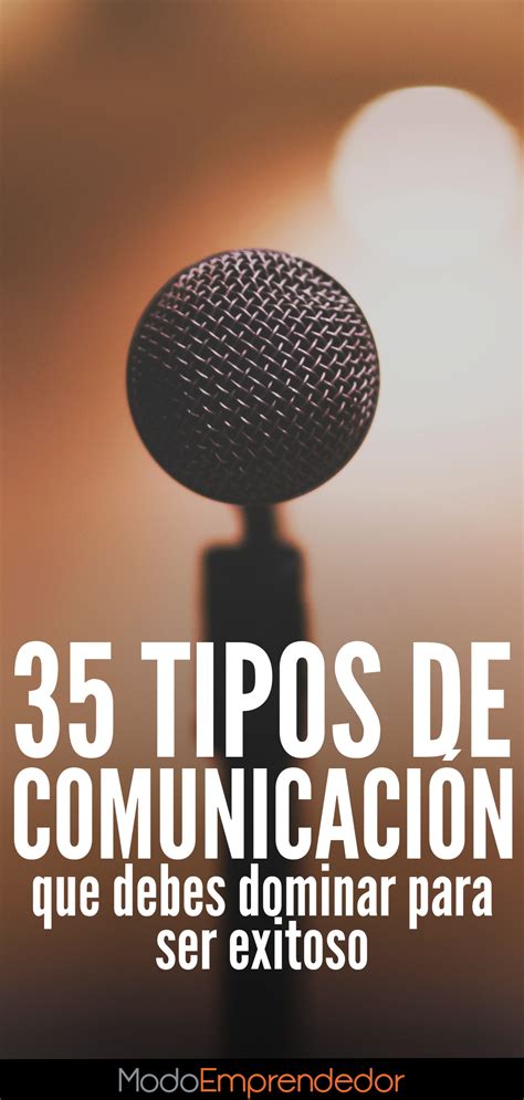 35 Tipos De Comunicación Que Debes Dominar Para Ser Más Exitoso Redes