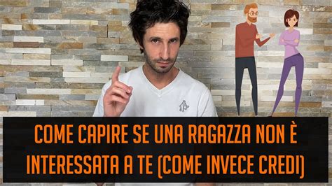 Come capire se una ragazza non è interessata a te come invece credi