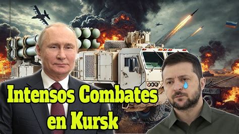 Brutal Combate En Kursk Avances Militares Rusos Desgarran Frentes