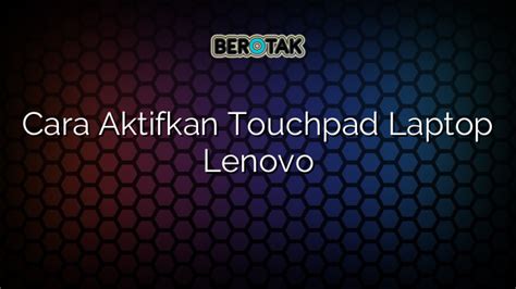 Cara Aktifkan Touchpad Laptop Lenovo