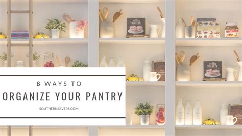 8 Ways To Organize Your Pantry Southern Savers