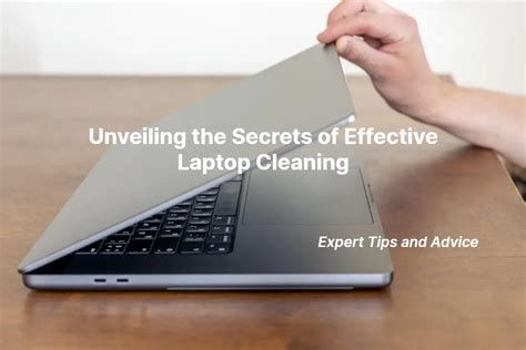 Unveiling The Secrets Of Effective Laptop Cleaning