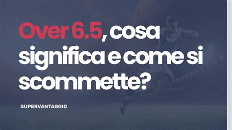 Over Cosa Significa E Come Si Scommette Supervantaggio