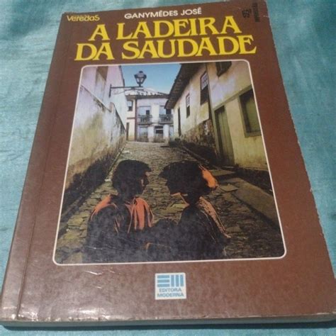A Ladeira Da Saudade - A Ladeira da Saudade - Ganymedes José (coleção veredas) | Shopee Brasil