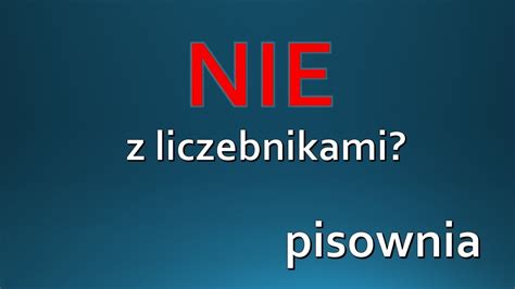 Nie Z Liczebnikami Zasady Pisowni Ortografia Youtube