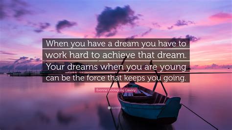 Evonne Goolagong Cawley Quote When You Have A Dream You Have To Work