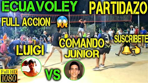 Ecuavoley Luigi Vs Comando Junior Partidazo Full Acci N Youtube