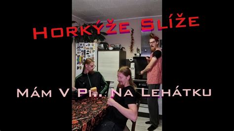 HorkÝŽe SlÍŽe MÁm V Pi Na LehÁtku Vocal Cover Youtube