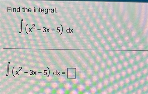 Solved Find The Integral∫﻿﻿x2 3x5dx∫﻿﻿x2 3x5dx