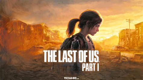 The Last Of Us Part I Date De Sortie Bande Annonce